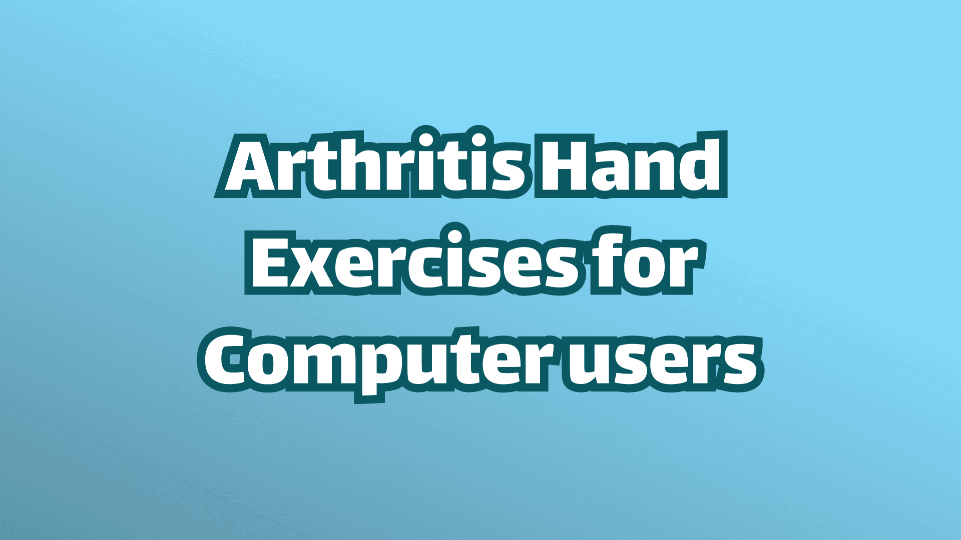 Arthritis Hand  Exercises for  Computer users