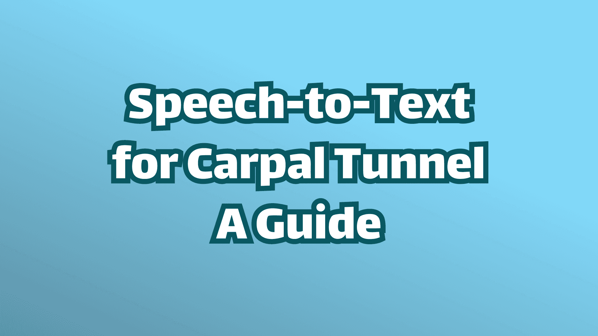 Cover image, blue background, white text.   Text reads, Speech-to-Text for Carpal Tunnel, A Guide. 