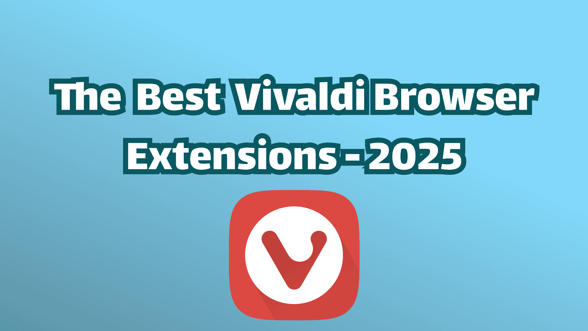15 Best Vivaldi Extensions in 2026 (Power User Picks)