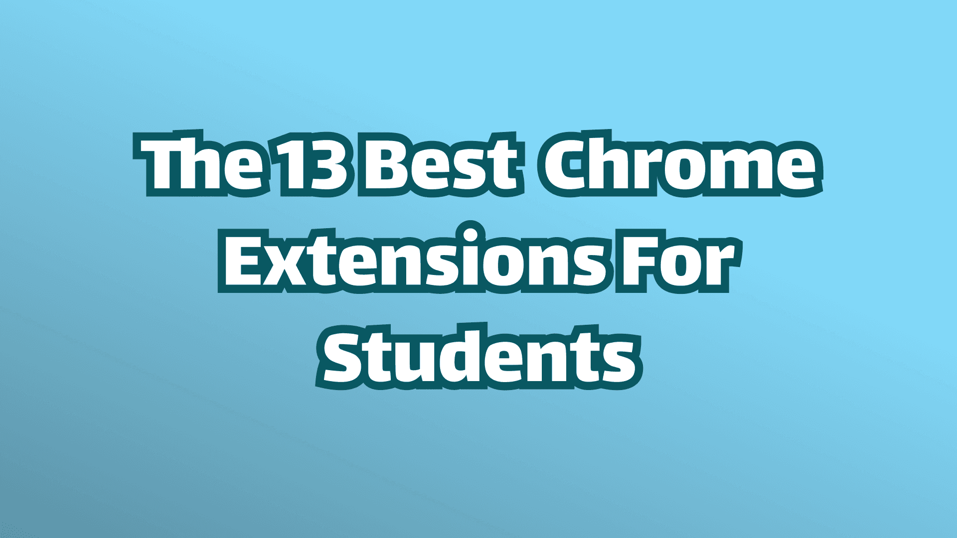 13 Best Chrome Extensions for Students in 2026