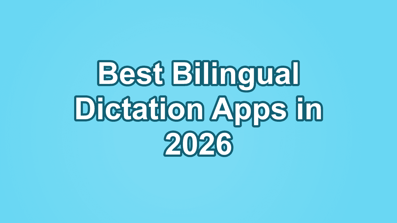 Best Bilingual Dictation Apps in 2026: 8 Tools for Code-Switching