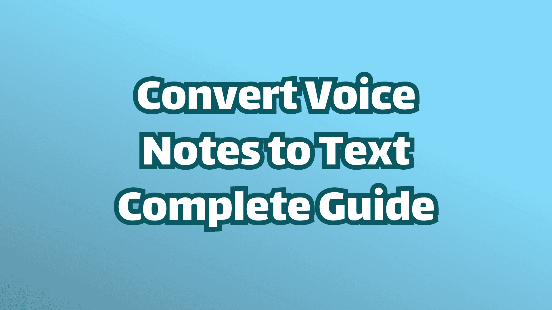 Cover Image: How to Convert Voice Notes to Text: The Complete Guide
