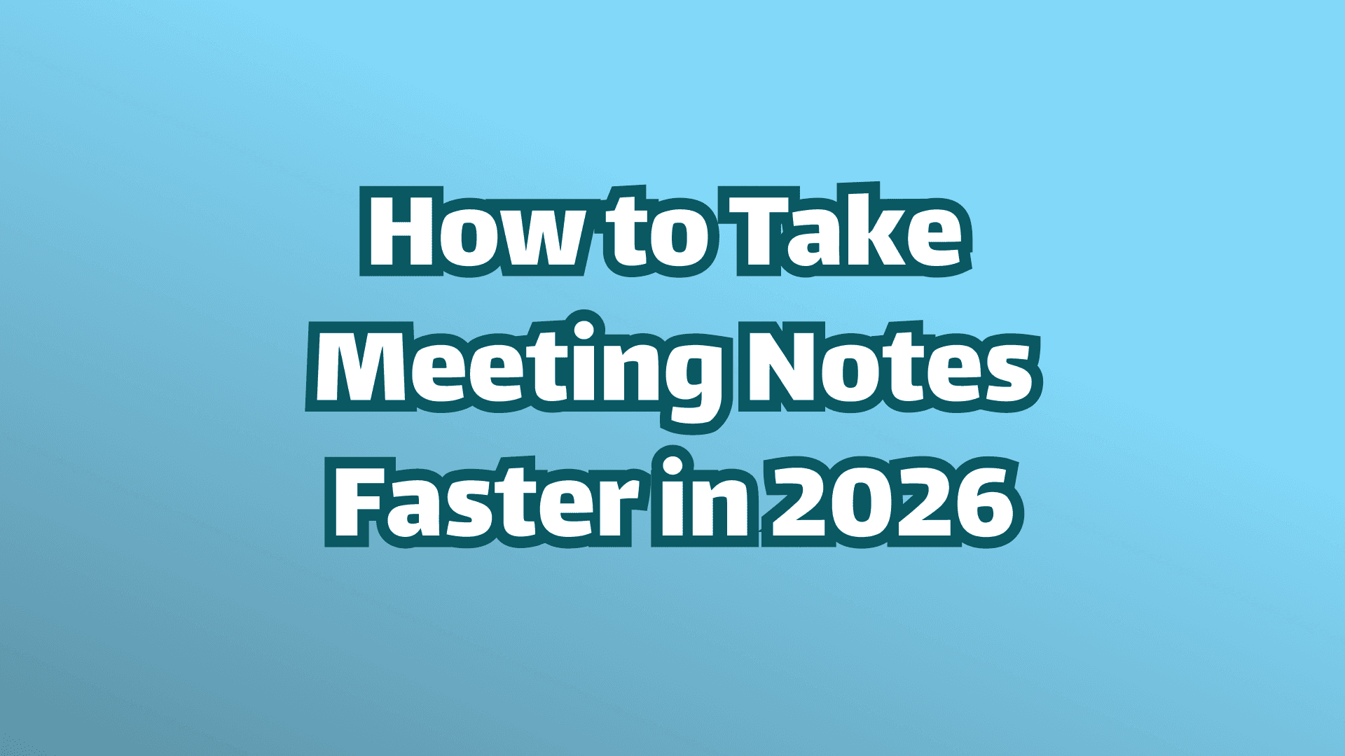 Cover image: How to take meeting ntoes faster in 2026