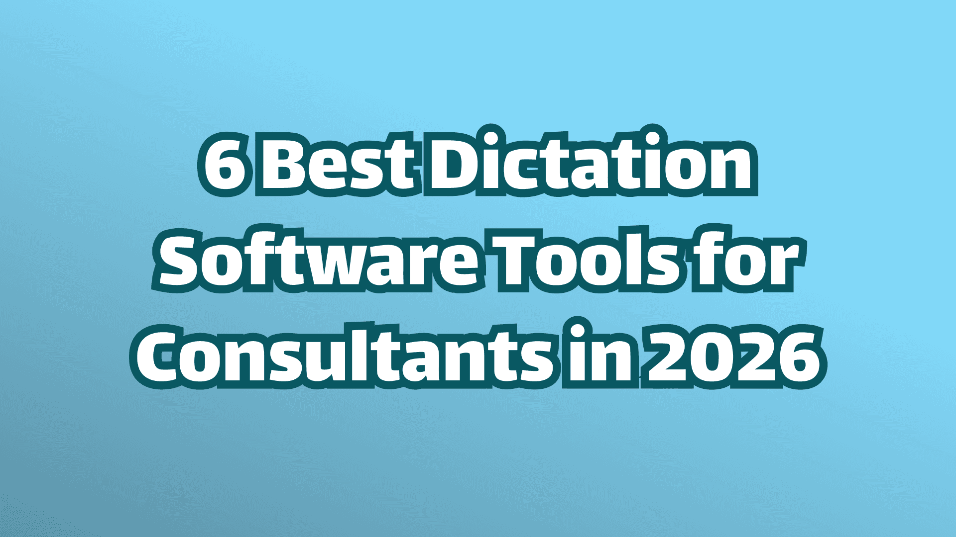 Cover Image, six best dictation software tools for consultants in 2026.