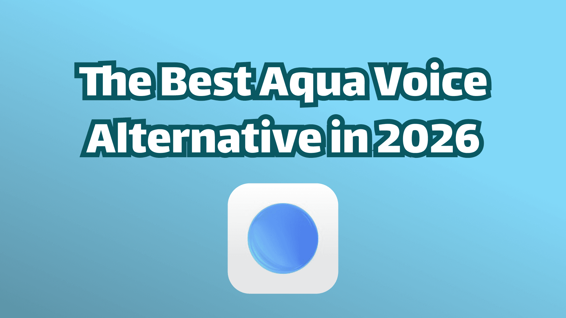 The best Aqua Voice Alternative in 2026