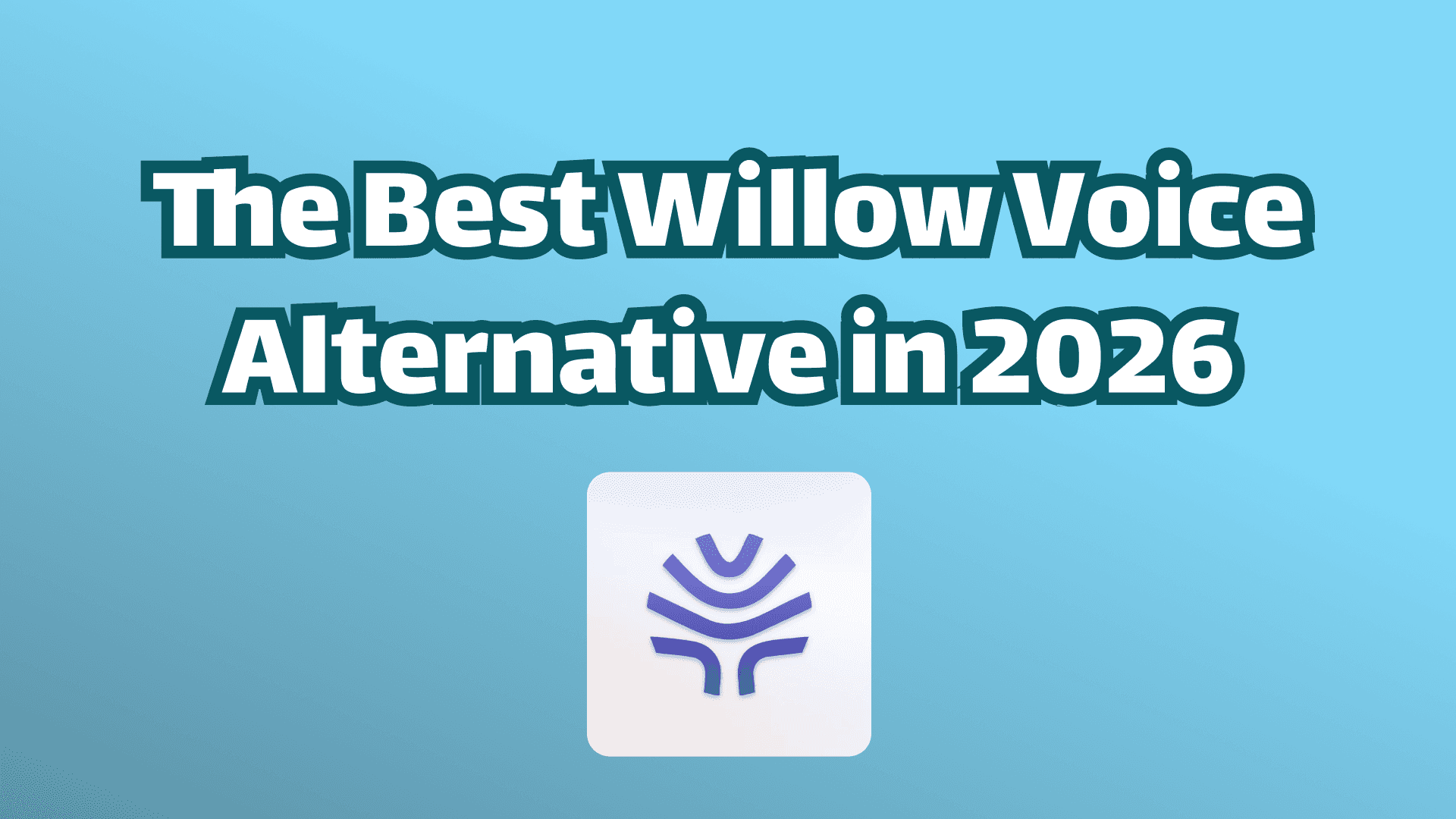 The best Willow Voice Alternative in 2026 Cover Image