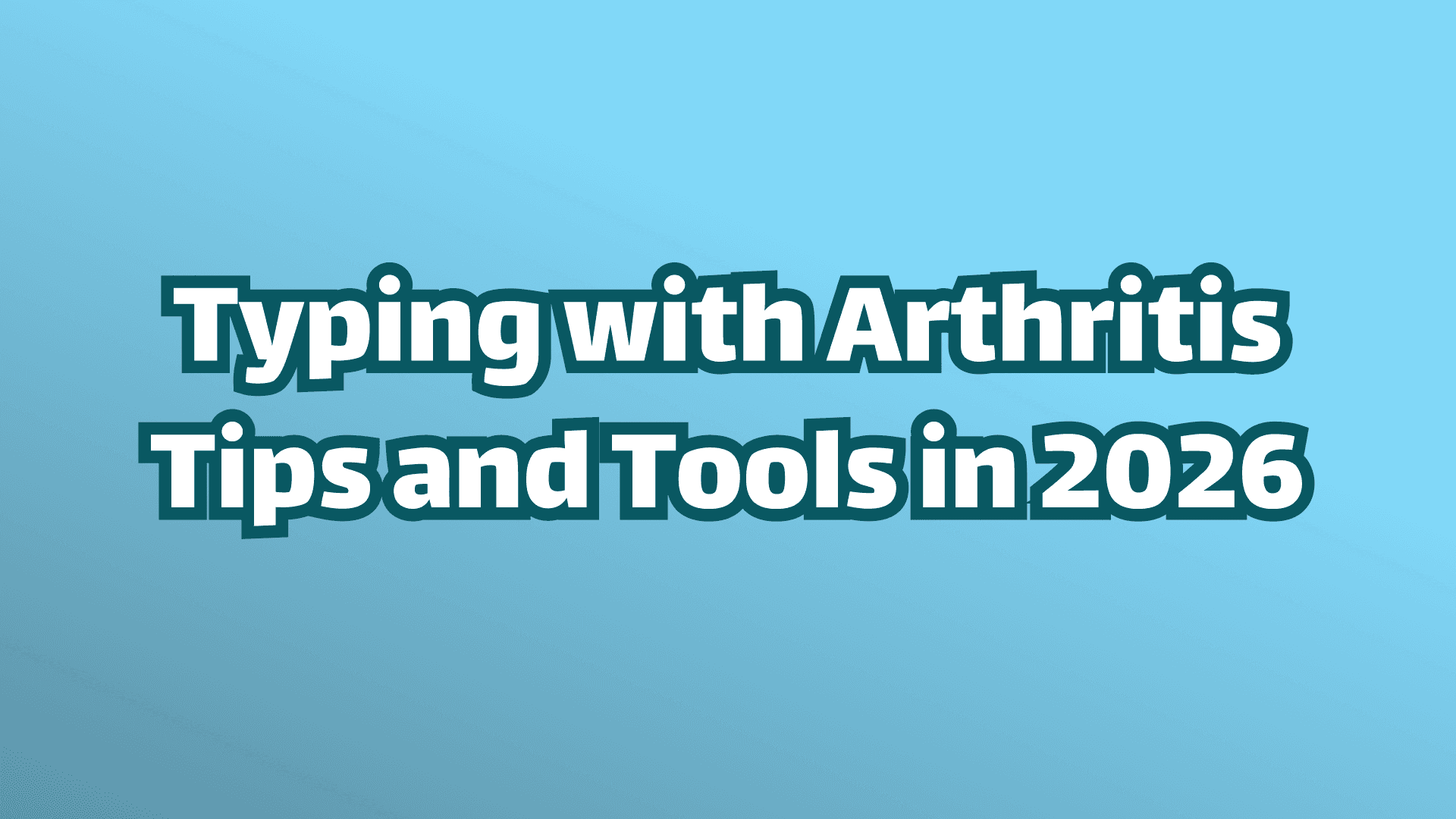 Cover image: Typing with Arthritis. Tips and tools in 2026