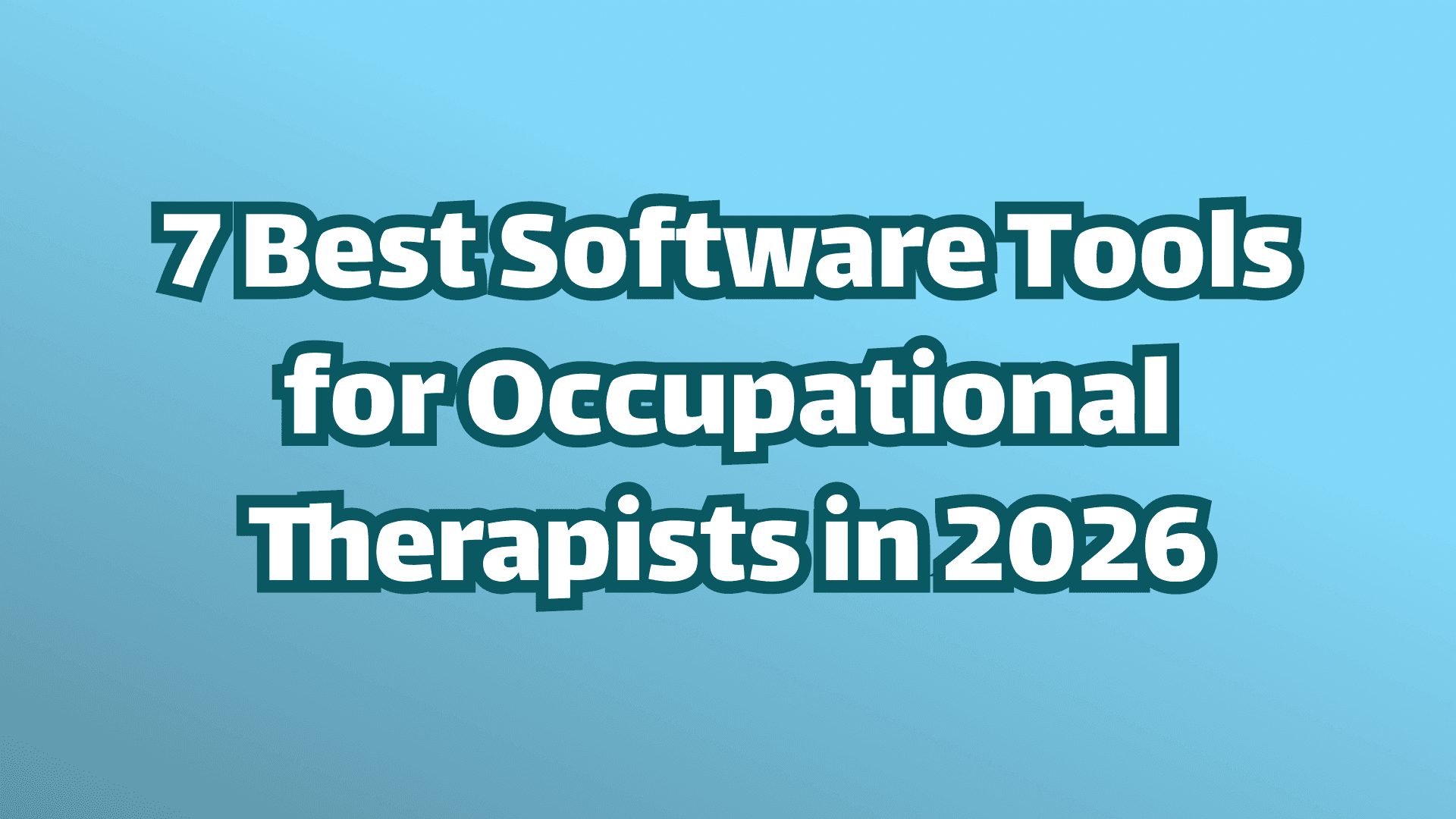 Cover image, white text on blue background, seven best software tools for occupational therapists in 2026. 