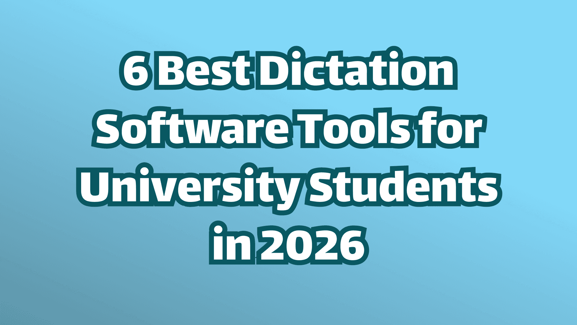 Cover image, white text on blue background, six best dictation software tools for university students in 2026. 
