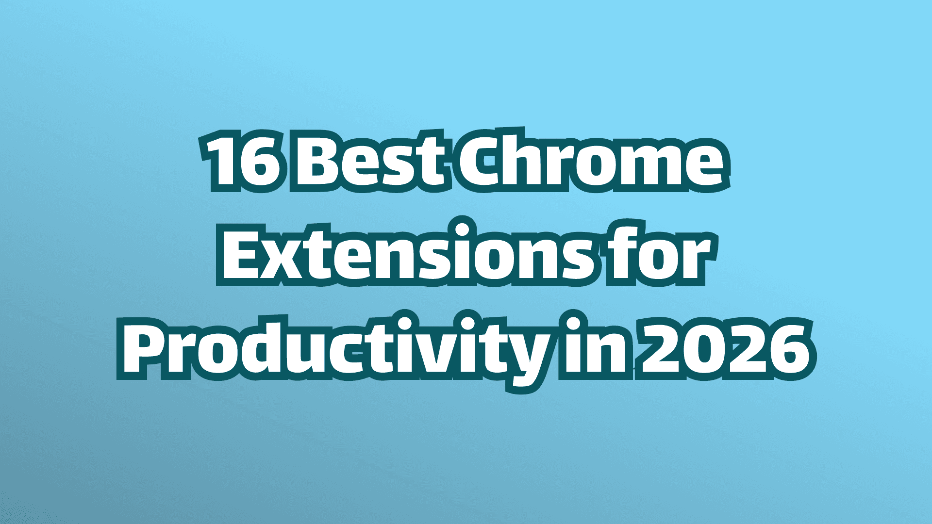 Cover image, white text on blue background: The 16 best Chrome extensions for productivity in 2026. 