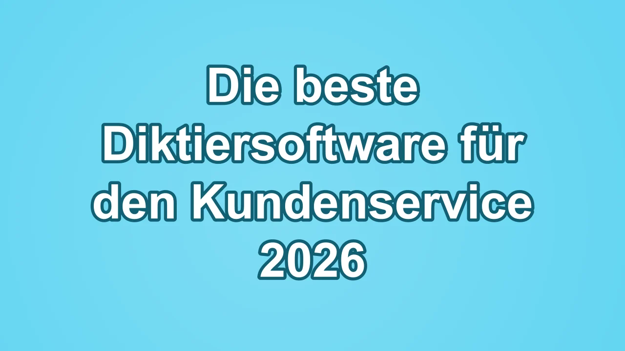 Die beste Diktiersoftware für den Kundenservice 2026