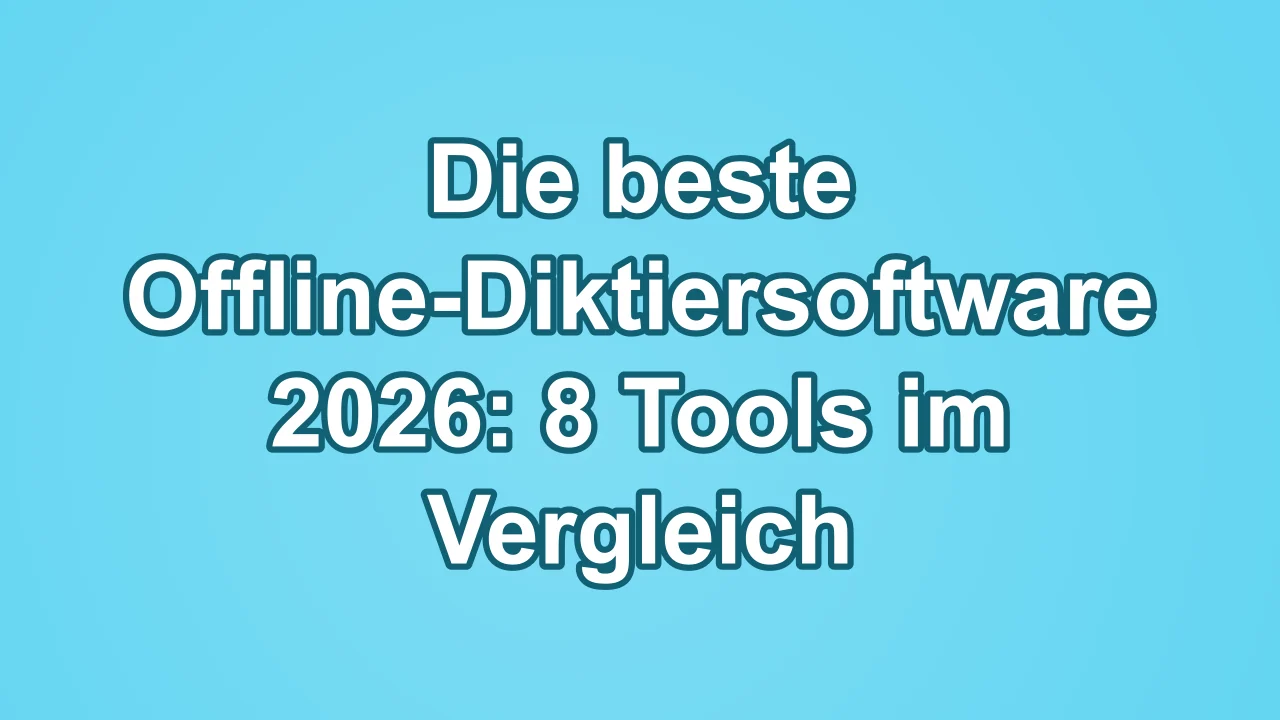 Die beste Offline-Diktiersoftware 2026: 8 Tools im Vergleich