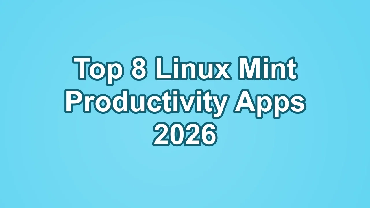 Top 8 Linux Mint Productivity Apps 2026
