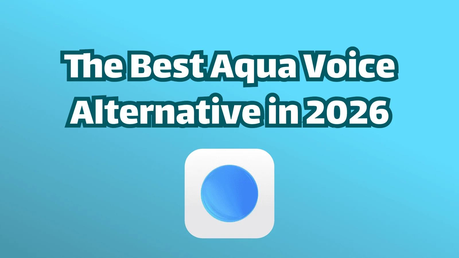The best Aqua Voice Alternative in 2026