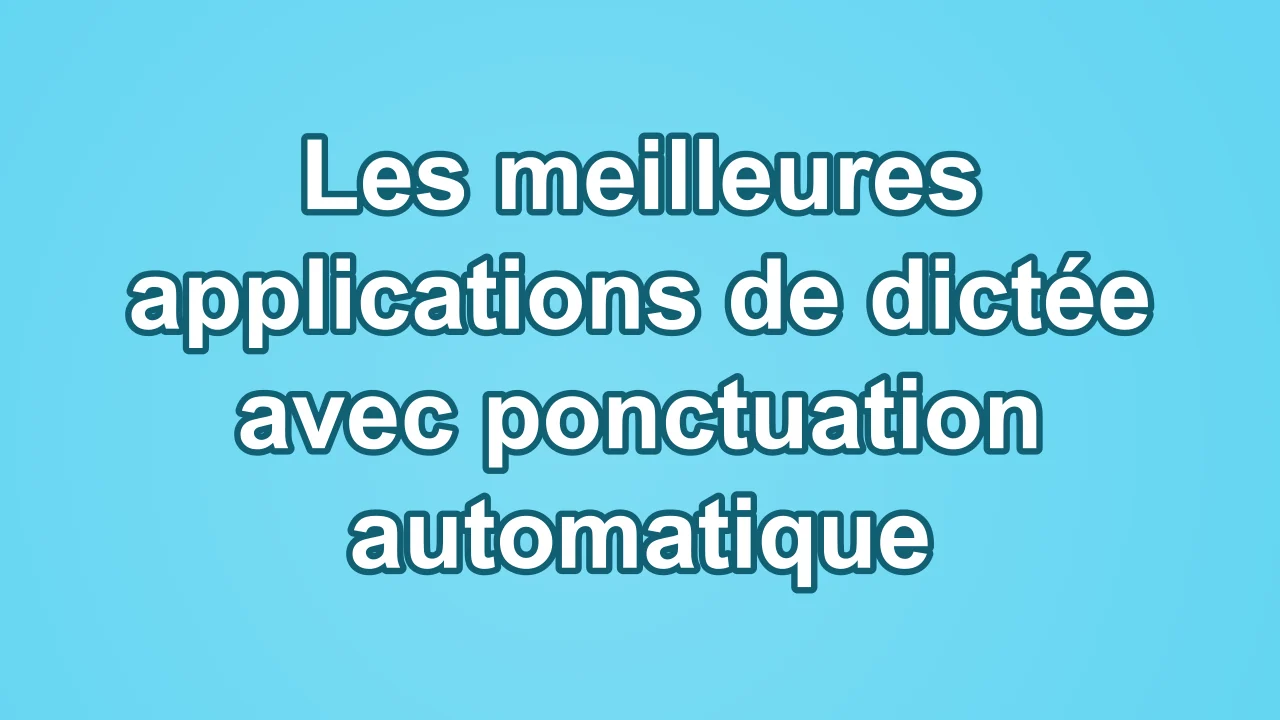 Les meilleures applications de dictée avec ponctuation automatique