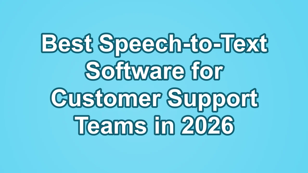 Cover image for best speech-to-text software for customer support teams in 2026