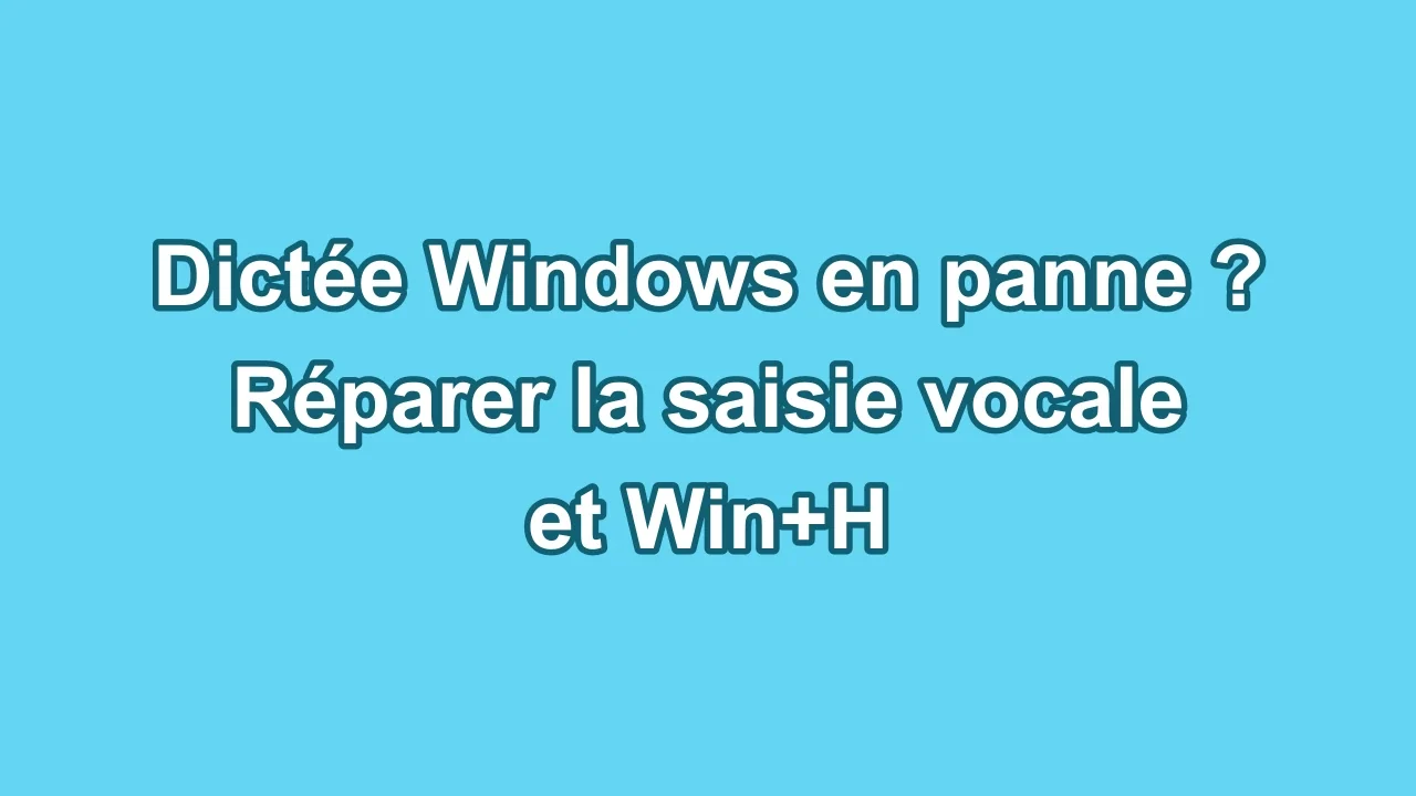 Dictée Windows en panne ? Réparer la saisie vocale et Win+H