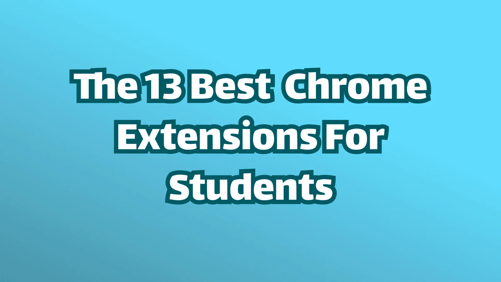 13 Beste Chrome-Erweiterungen für Studenten im Jahr 2026