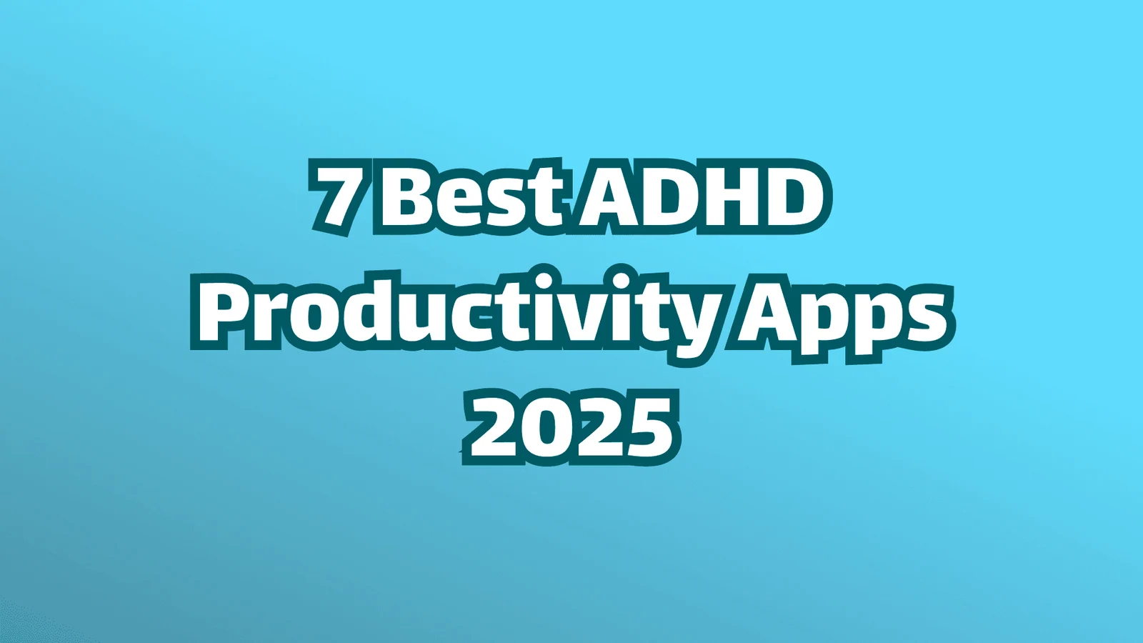 Titelbild, weißer Text auf blauem Hintergrund, die sieben besten Produktivitäts-Apps für ADHS im Jahr 2025.