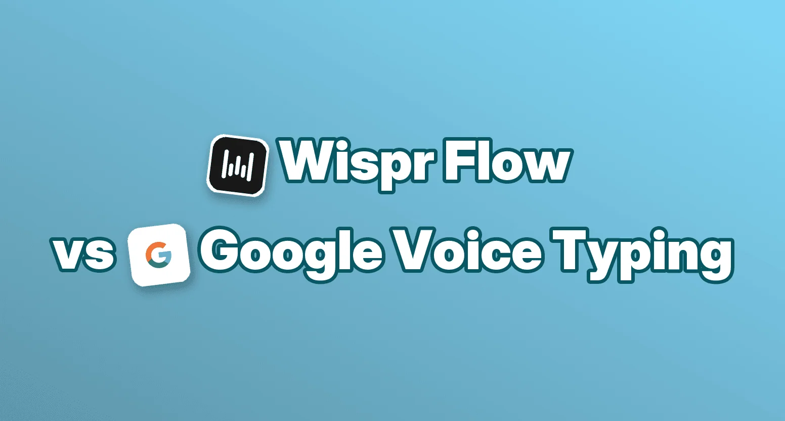 Wispr Flow vs Google Voice Typing
