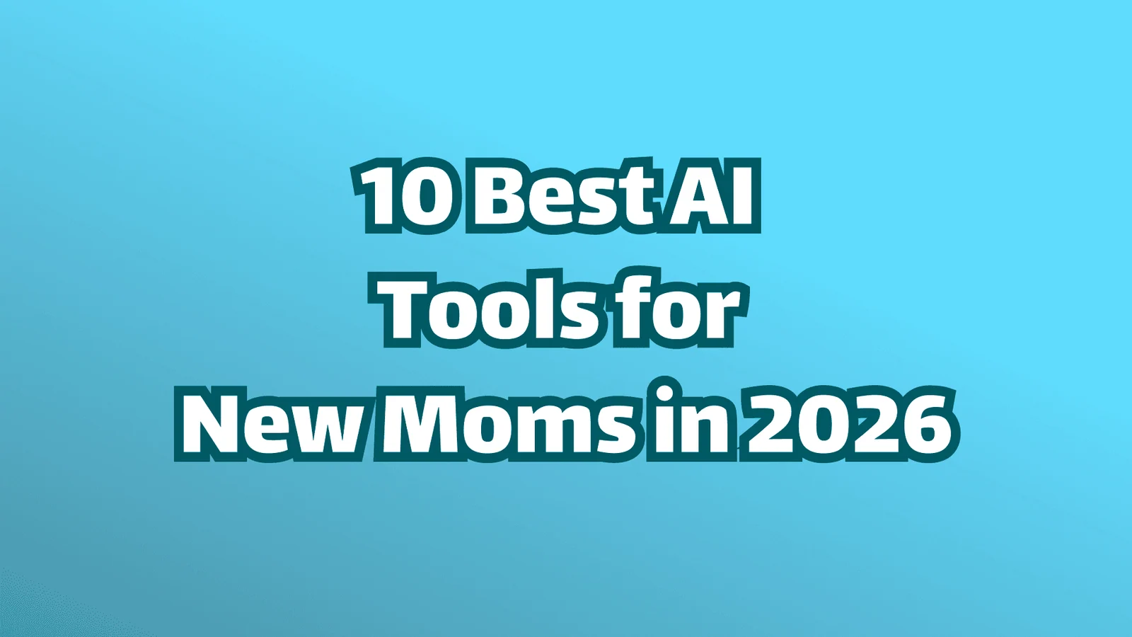 Titelbild, weißer Text auf blauem Hintergrund mit der Aufschrift "Die 10 besten KI-Tools für Neu-Mütter im Jahr 2026."
