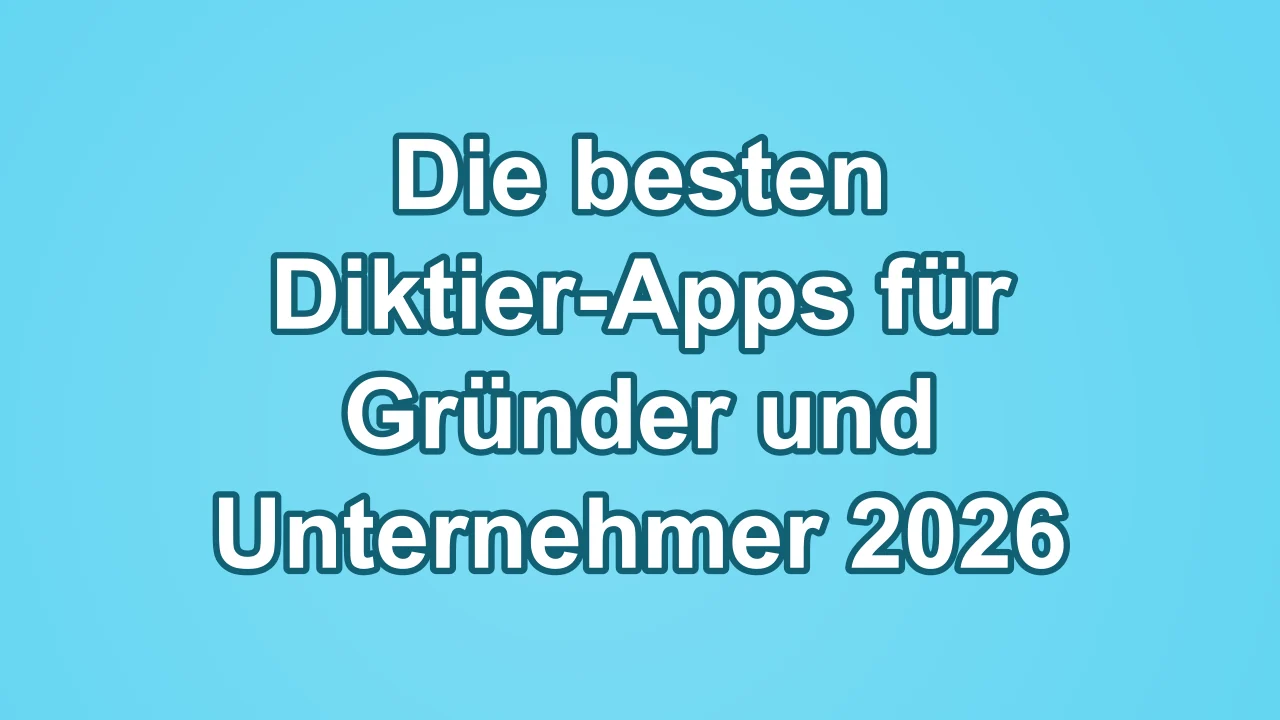 Die besten Diktier-Apps für Gründer und Unternehmer 2026