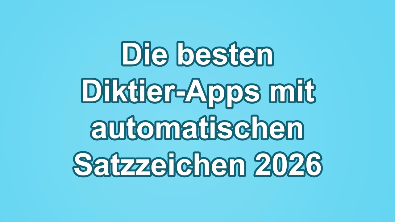 Die besten Diktier-Apps mit automatischen Satzzeichen 2026