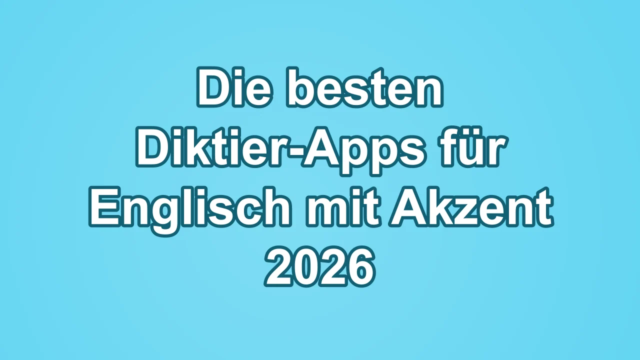 Die besten Diktier-Apps für Englisch mit Akzent 2026