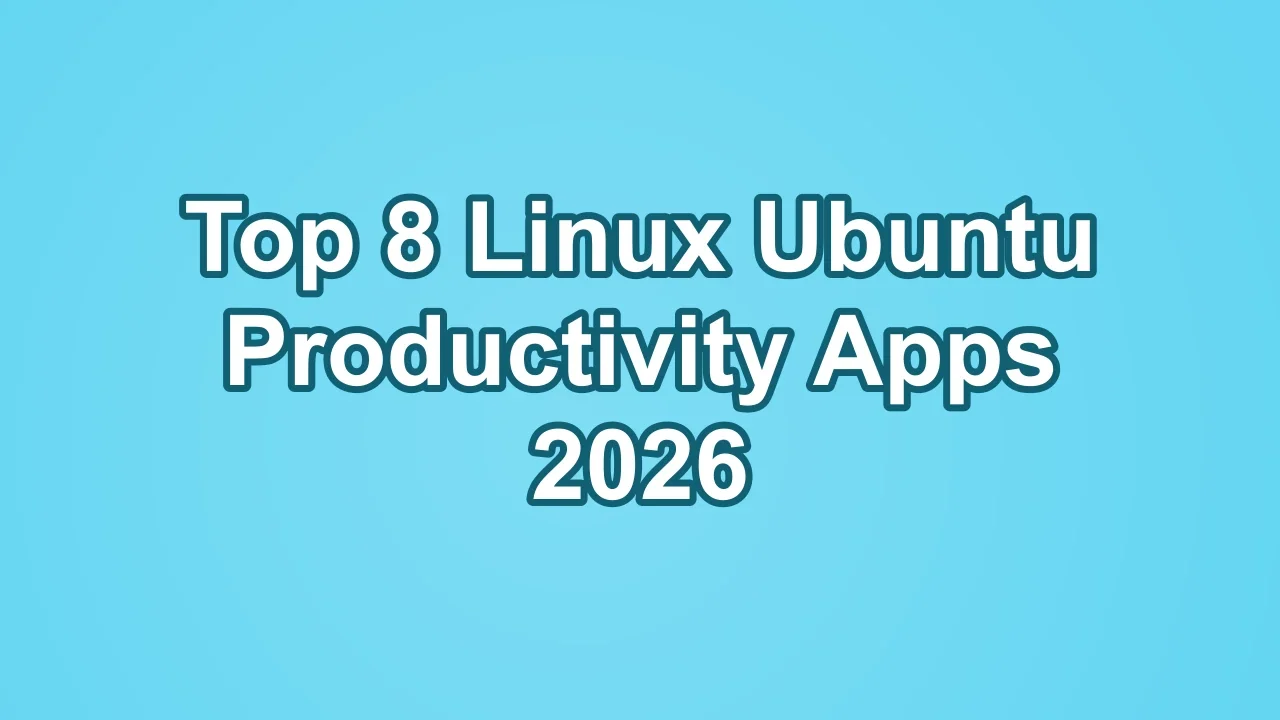 Top 8 Linux Ubuntu Productivity Apps 2026