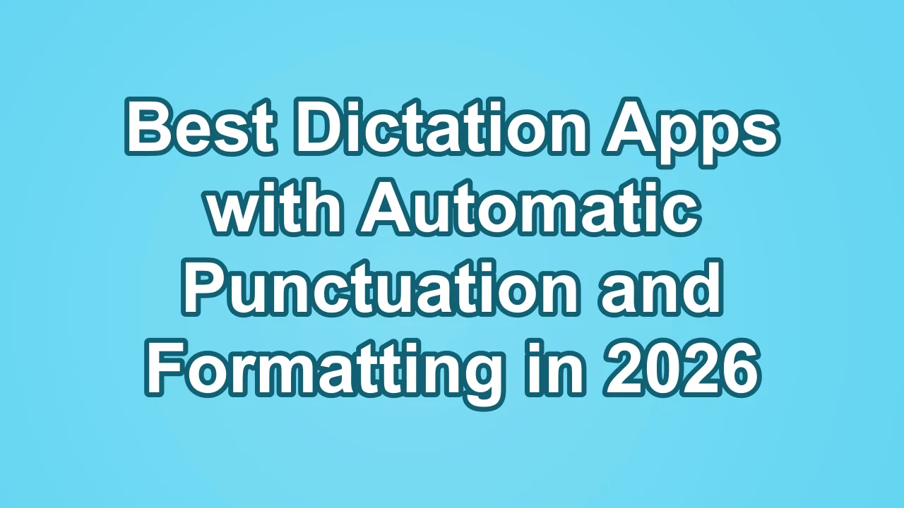 Cover image for best dictation apps with automatic punctuation and formatting in 2026