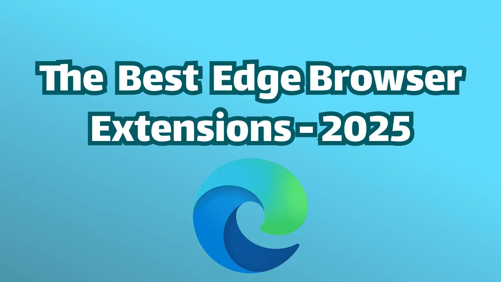 17 beste Microsoft Edge-Erweiterungen im Jahr 2026 (wirklich nützlich)