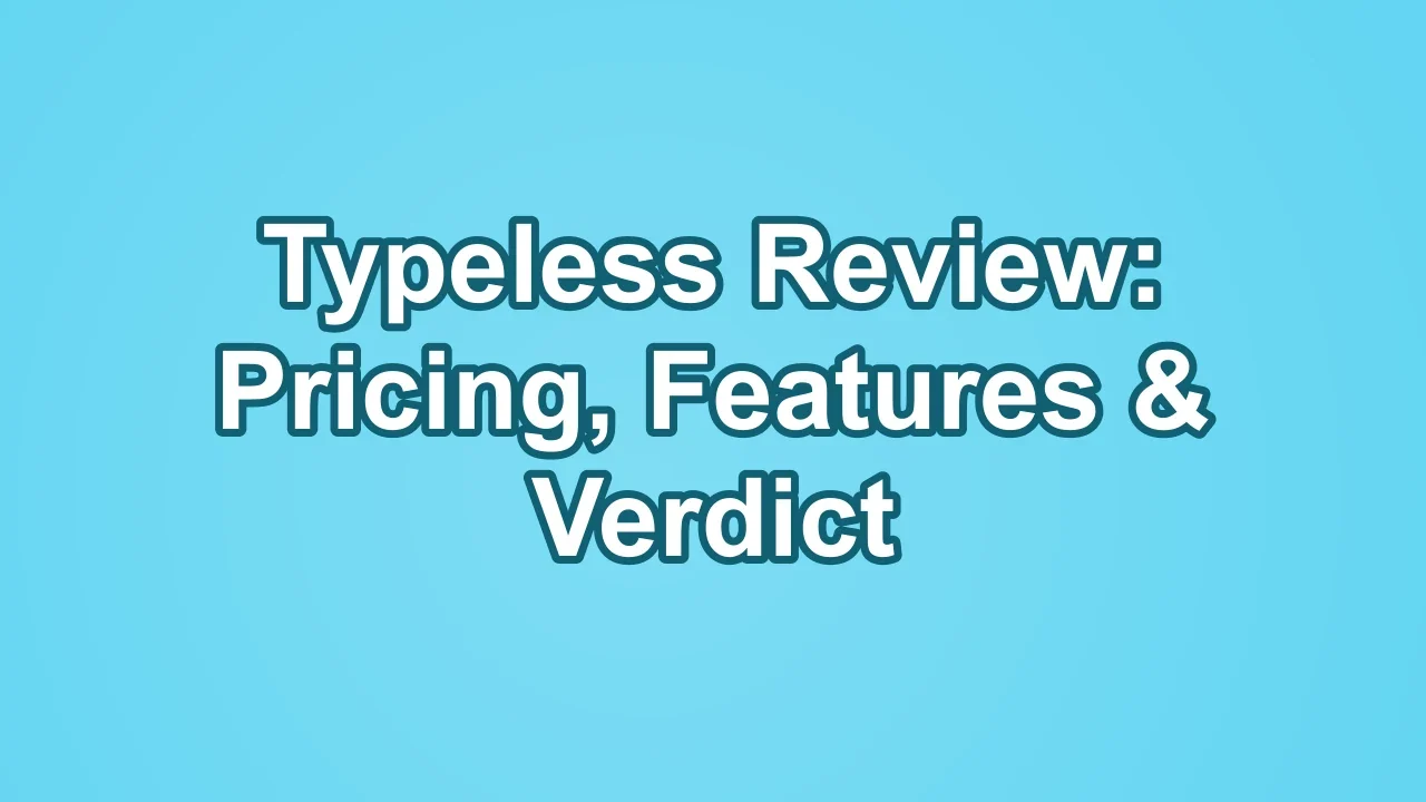 Typeless Review (2026): Pricing, Features & Verdict