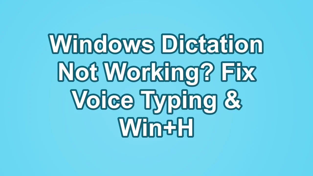 Windows Dictation Not Working? Fix Voice Typing and Win+H