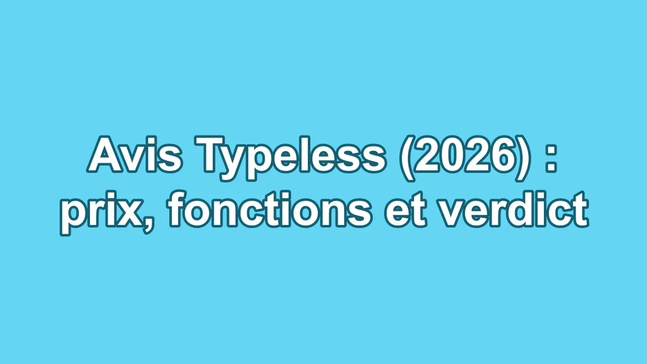 Avis Typeless (2026) : prix, fonctions et verdict