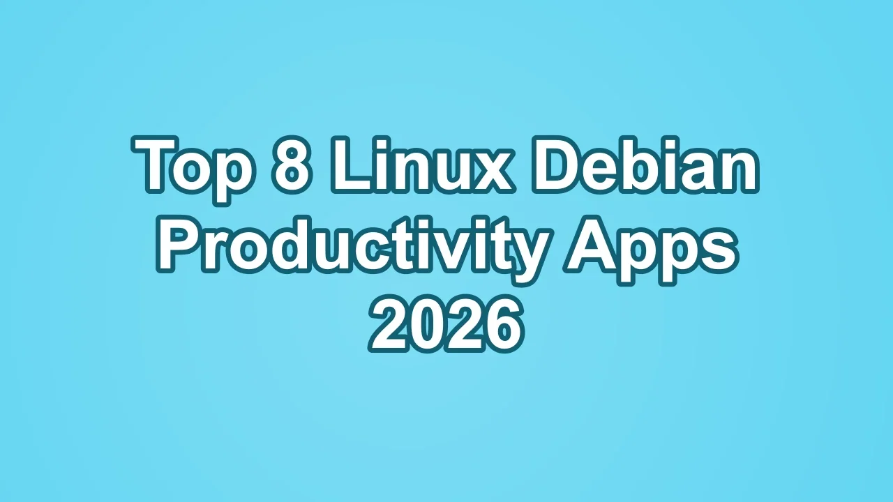 Top 8 Linux Debian Productivity Apps 2026
