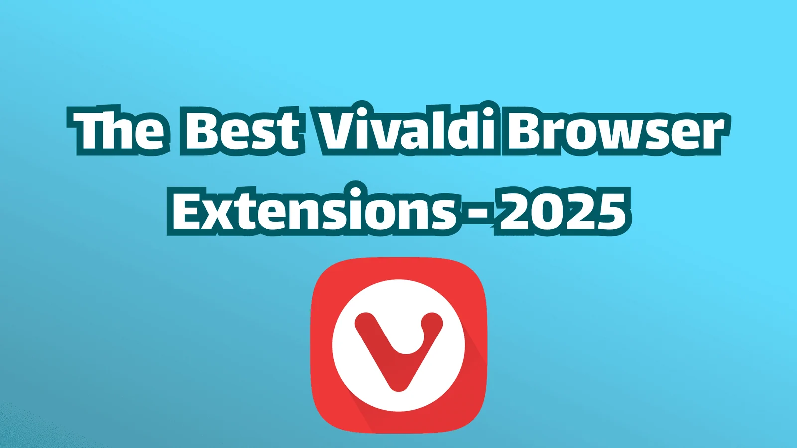 15 besten Vivaldi-Erweiterungen im Jahr 2026 (Empfehlungen für Power-User)