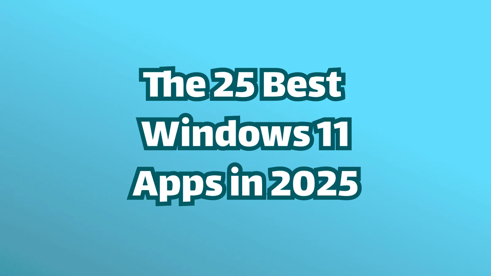 Titelbild, weißer Text auf blauem Hintergrund, die 25 besten Windows 11-Apps im Jahr 2025.