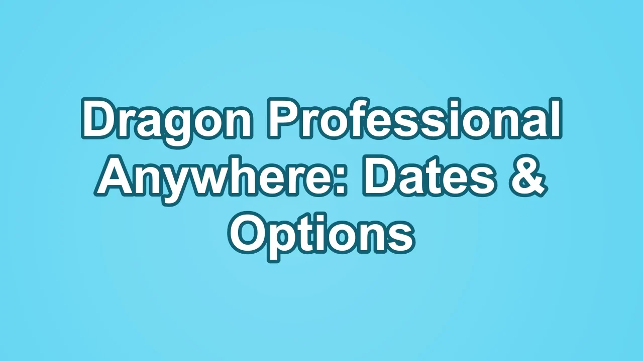 Dragon Professional Anywhere: Dates and Options