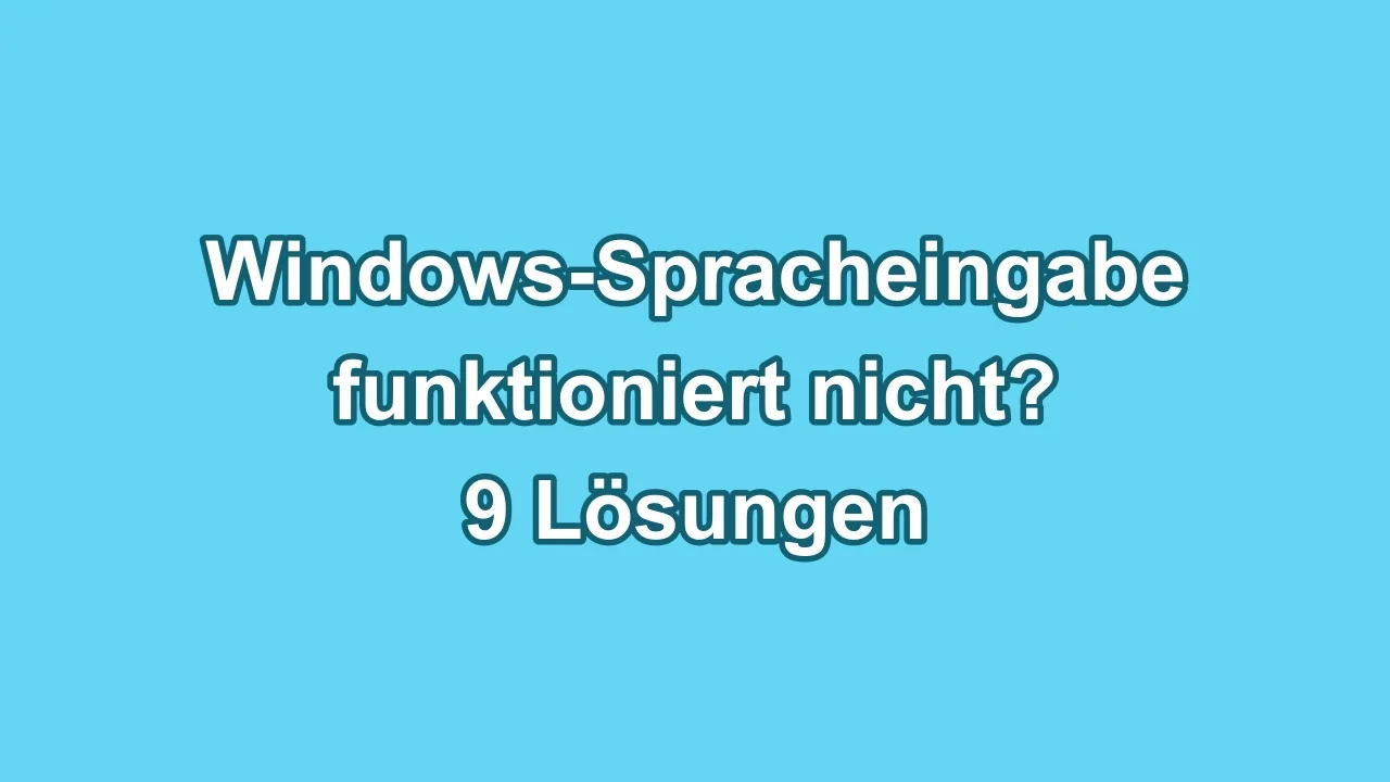 Windows Spracheingabe funktioniert nicht? Lösungen für die Spracheingabe und Win+H