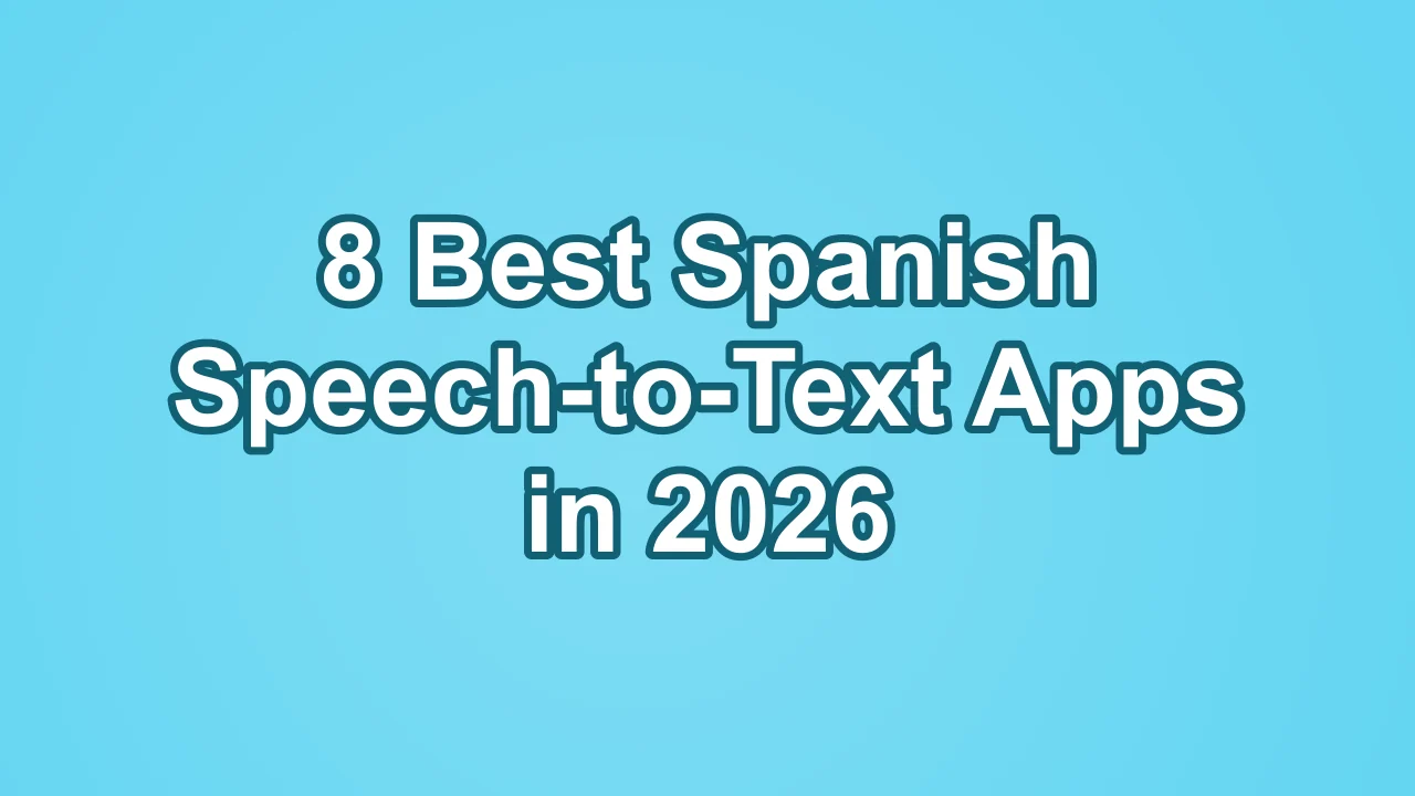 8 Best Spanish Speech-to-Text Apps in 2026, white text on a cyan background