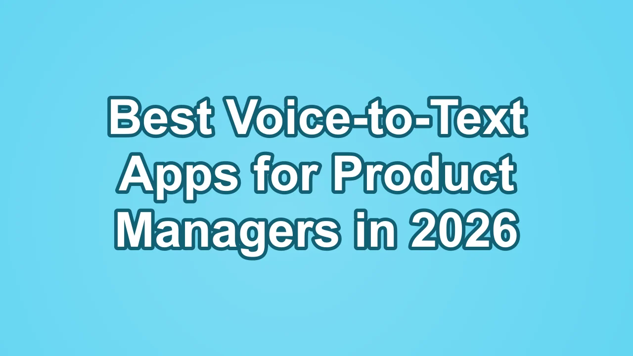 Cover image for best voice-to-text apps for product managers in 2026