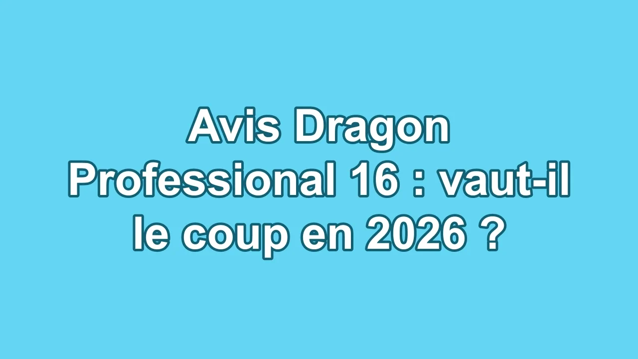 Avis Dragon Professional 16 : vaut-il le coup en 2026 ?