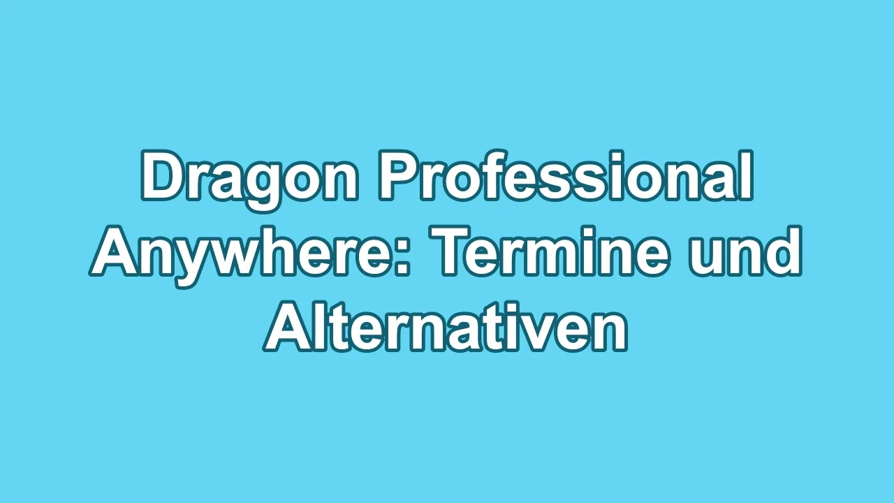 Dragon Professional Anywhere: Termine und Alternativen