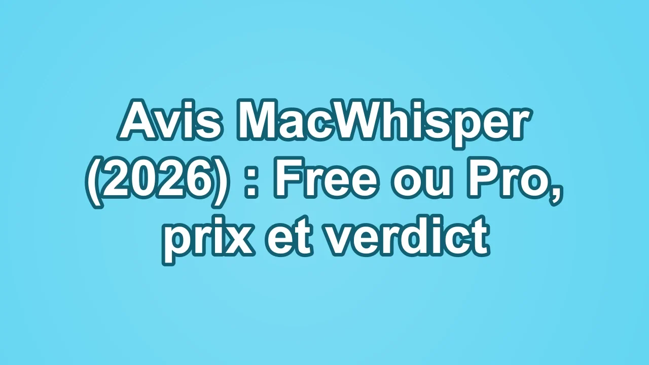 Avis MacWhisper 2026 : Free ou Pro, prix et verdict