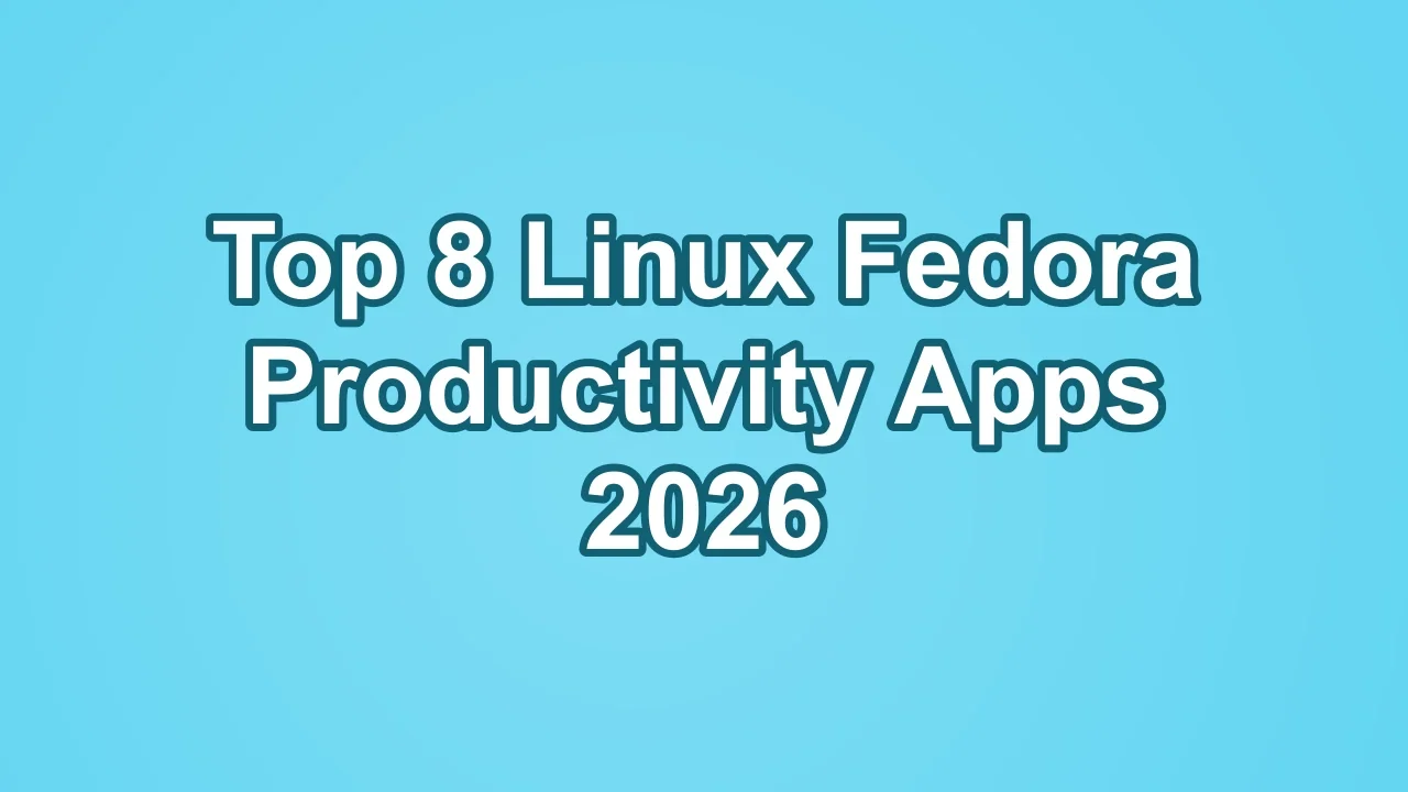 Top 8 Linux Fedora Productivity Apps 2026