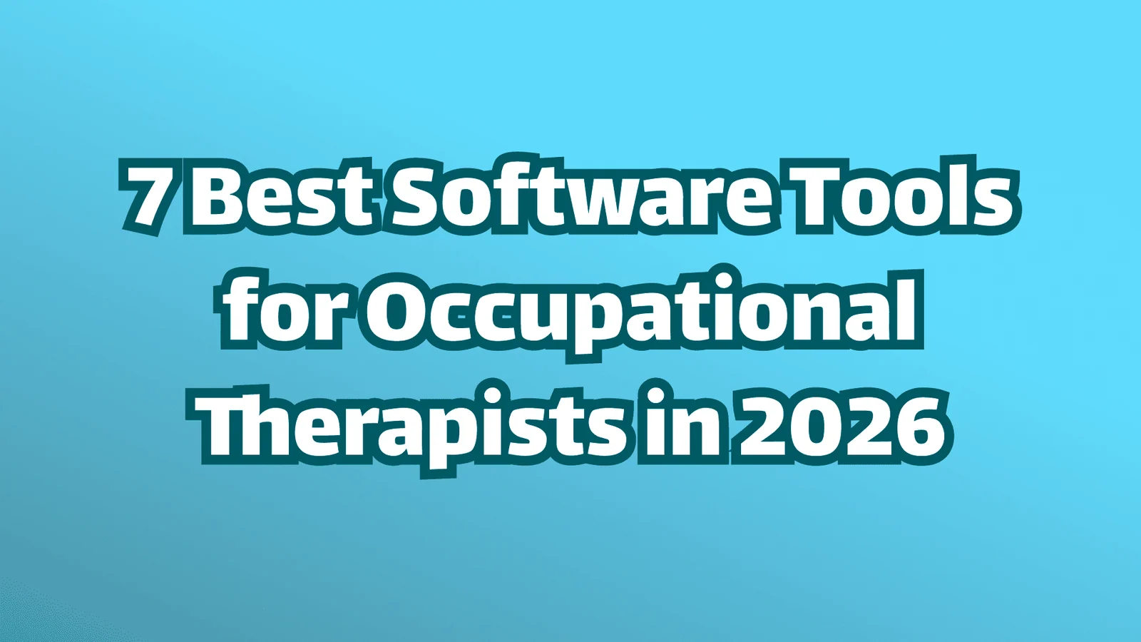 Titelbild, weiße Schrift auf blauem Hintergrund, die sieben besten Software-Tools für Ergotherapeuten im Jahr 2026.